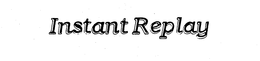 INSTANT REPLAY trademark