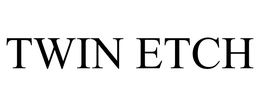 TWIN ETCH trademark