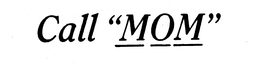 CALL "MOM" trademark
