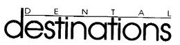 DENTAL DESTINATIONS trademark