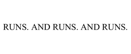 RUNS. AND RUNS. AND RUNS. trademark