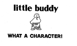 LITTLE BUDDY WHAT A CHARACTER! trademark