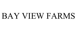 BAY VIEW FARMS trademark