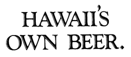 HAWAII'S OWN BEER. trademark