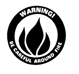 WARNING! BE CAREFUL AROUND FIRE trademark