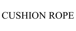 CUSHION ROPE trademark