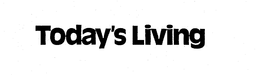 TODAY'S LIVING trademark
