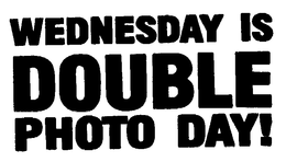WEDNESDAY IS DOUBLE PHOTO DAY! trademark