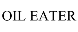 OIL EATER trademark