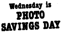 WEDNESDAY IS PHOTO SAVINGS DAY trademark