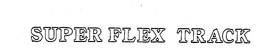 SUPER FLEX TRACK trademark