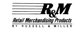 R&M RETAIL MERCHANDISING PRODUCTS BY RUSSELL & MILLER trademark