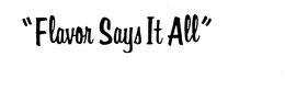 "FLAVOR SAYS IT ALL" trademark