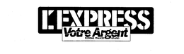 L'EXPRESS VOTRE ARGENT ECONOMIE FINANCES AFFAIRES trademark