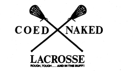 COED NAKED LACROSSE ROUGH, TOUGH....ANDIN THE BUFF! trademark