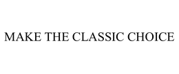 MAKE THE CLASSIC CHOICE trademark