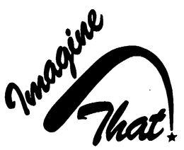 IMAGINE THAT! trademark