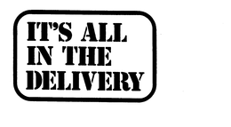 IT'S ALL IN THE DELIVERY trademark