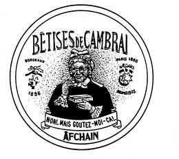 BETISES DE CAMBRAI AFCHAIN NON!.. MAIS GOUTEZ-MOI-CA!.. BORDEAUX 1896 PARIS 1898 REIMS 1903 trademark