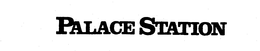 PALACE STATION trademark