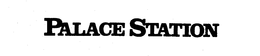 PALACE STATION trademark