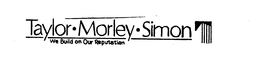 TAYLOR-MORLEY-SIMON WE BUILD ON OUR REPUTATION trademark