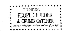 THE ORIGINAL PEOPLE FEEDER & CRUMB CATCHER "KEEP YOUR FILTHY FINGERS OUT OF YOUR FOOD AND OFF YOUR LAP" trademark