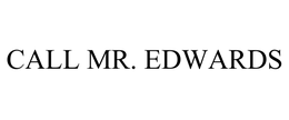 CALL MR. EDWARDS trademark