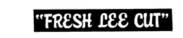 "FRESH LEE CUT" trademark