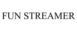 FUN STREAMER trademark
