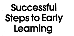 SUCCESSFUL STEPS TO EARLY LEARNING trademark