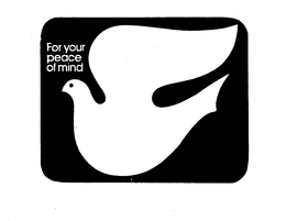 FOR YOUR PEACE OF MIND trademark