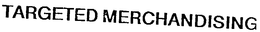 TARGETED MERCHANDISING trademark