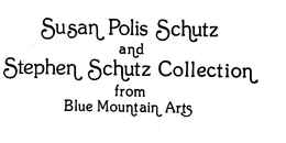 SUSAN POLIS SCHUTZ AND STEPHEN SCHUTZ COLLECTION FROM BLUE MOUNTAIN ARTS trademark