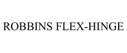 ROBBINS FLEX-HINGE trademark