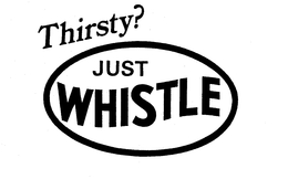 THIRSTY? JUST WHISTLE trademark