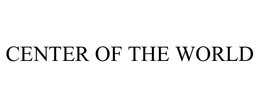 CENTER OF THE WORLD trademark