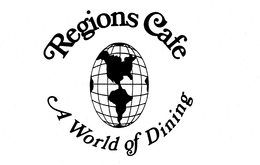 REGIONS CAFE A WORLD OF DINING trademark