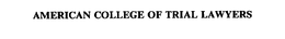 AMERICAN COLLEGE OF TRIAL LAWYERS trademark