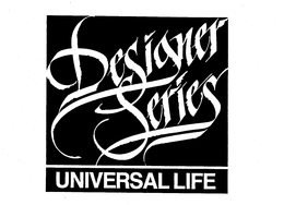 DESIGNER SERIES UNIVERSAL LIFE trademark