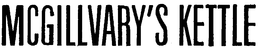 MCGILLUARY'S KETTLE trademark