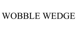 WOBBLE WEDGE trademark