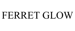 FERRET GLOW trademark