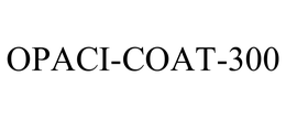 OPACI-COAT-300 trademark