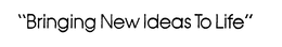 "BRINGING NEW IDEAS TO LIFE" trademark