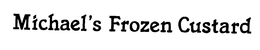 MICHAEL'S FROZEN CUSTARD trademark