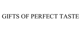GIFTS OF PERFECT TASTE trademark