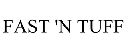 FAST 'N TUFF trademark