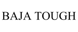 BAJA TOUGH trademark