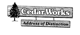 CEDAR WORKS ADDRESS OF DISTINCTION trademark